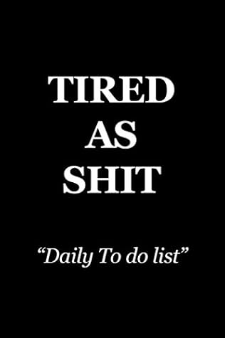 Tired as SHIT Daily to do Check List: Checklist for Daily and Weekly Planning. Increase your Productivity today. Our pocket sized Checklist Notebook ... chaos in your day to day life and work life.