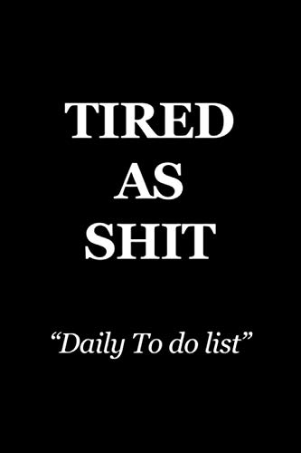 Tired as SHIT Daily to do Check List: Checklist for Daily and Weekly Planning. Increase your Productivity today. Our pocket sized Checklist Notebook ... chaos in your day to day life and work life. (Paperback)