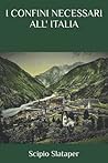 I CONFINI NECESSARI ALL' ITALIA (Italian Edition)