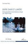Entre chair et lumière: De la possibilité d'une distance critique par l'objet-image (French Edition)