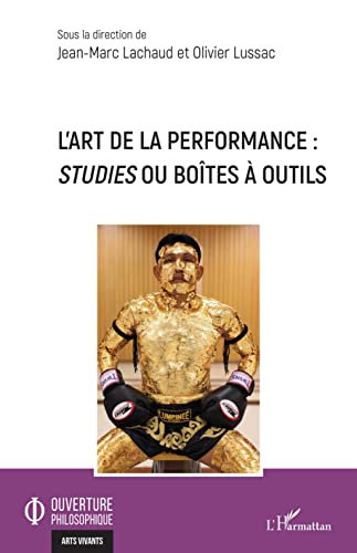 L'art de la performance: Studies ou boîtes à outils (Ouverture Philosophique) (French Edition)