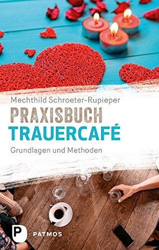 Praxisbuch Trauercafé: Grundlagen und Methoden (Paperback)