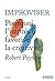 Improviser - Pourquoi l’imprévu favorise la créativité by Robert Poynton