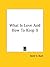 What Is Love and How to Kee...