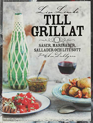 Till grillat : såser, marinader, sallader och lite sött (Hardcover)