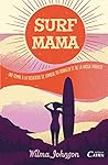 Surf mama - une femme à la recherche de l'amour, du bonheur et de la vague parfaite Surf mama - une femme à la recherche de l'amour, du bonheur et de la vague parfaite