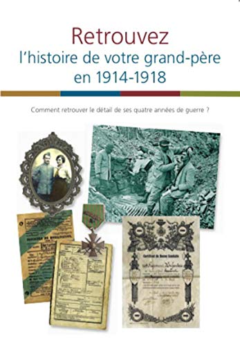 Retrouvez l'histoire de votre grand-père en 1914-1918: Comment retrouver le détail de ses quatre années de guerre ? (Paperback)