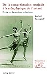 De la compréhension musicale à la métaphysique de l'instant - écrits sur la musique et la danse