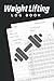 Weight Lifting Log Book: Wo...