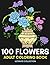 100 Flowers Adult Coloring ...