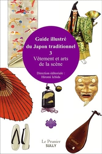 Guide illustré du Japon traditionnel vol 3: Vêtements et arts de la scène (Paperback)