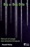 Big ou bug data ?: Manuel à l´usage des datadéontologues