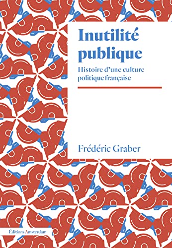 Inutilité publique: Histoire d’une culture politique française (Paperback)