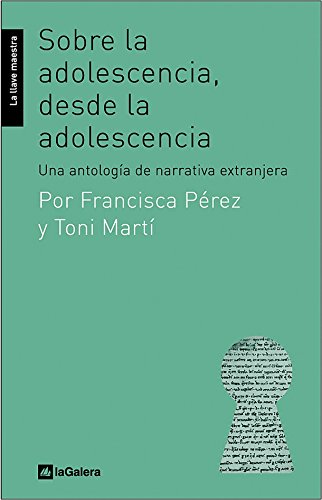 Sobre la adolescencia, desde la adolescencia: Una antología de narrativa extranjera (La llave maestra) (Spanish Edition)