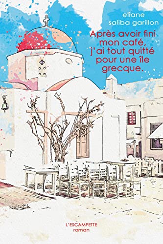 Après avoir fini mon café, j'ai tout quitté pour une île grecque. (Paperback)