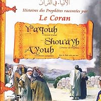 Histoires des Prophètes racontées par le Coran Tome 05: Ya'qoub - Shou'ayb - Ayoub