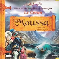 Histoires des Prophètes racontées par Le Coran : Tome 6 - MOUSSA