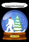 Composition Notebook: Bigfoot Santa Snow Globe Christmas, Journal 6 x 9, 100 Page Blank Lined Paperback Journal/Notebook