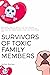 Survivors of Toxic Family M...