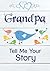 Grandpa, Tell Me Your Story: Keepsake & Memory Journal with questions for Grandfather | Grandpa memory book to fill out for children & grandchildren