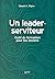 Un leader-serviteur by THUNE Robert H.