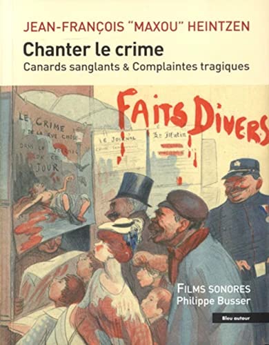 Chanter le crime - Canards sanglants et complaintes tragique (Paperback)