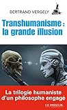 Transhumanisme : la grande illusion