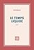 Le temps liquide (French Edition)