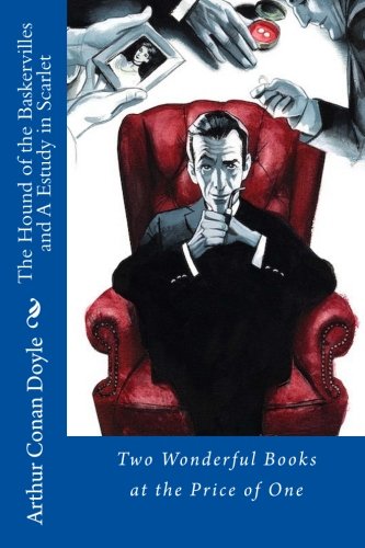 The Hound of the Baskervilles and A Estudy in Scarlet: Two Wonderful Books at the Price of One