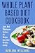 The Whole Plant Based Diet ...