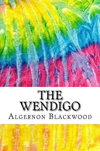 The Wendigo: Includes MLA Style Citations for Scholarly Secondary Sources, Peer-Reviewed Journal Articles and Critical Essays