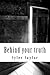 Behind your truth
