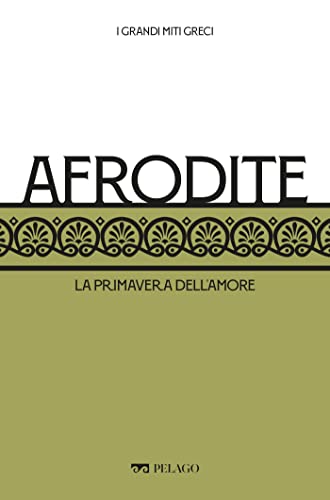 Afrodite: La primavera dell'amore (I Grandi miti greci) (Italian Edition)
