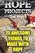 Rope Projects: 25 Awesome Things to Make With Rope: (Rope Tying, Rope Tying Kit) (Rope Tying Book)