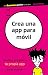 Crea una app para móvil by Sarah Guthals