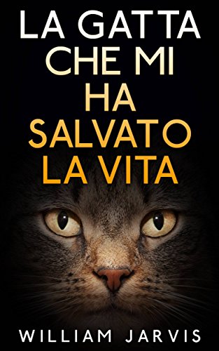 La Gatta Che Mi Ha Salvato La Vita (Italian Edition)