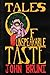 Tales of Unspeakable Taste by John Bruni Tales of Unspeakable Taste by John Bruni