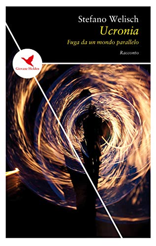 Ucronia: Fuga da un mondo parallelo (Italian Edition)