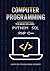 Computer Programming. Python, SQL, PHP, C++: 4 Books in 1: The Ultimate Crash Course Learn Python, SQL, PHP and C++. With Practical Computer Coding Exercises