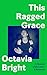 This Ragged Grace: A Memoir...