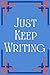 Journal: Just Keep Writing (6" x 9" with 120 White Lined Pages) Simple Notebook / Diary