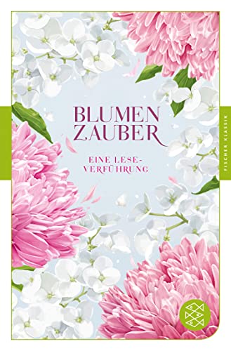 Blumenzauber: Eine Lese-Verführung (Fischer Klassik) (German Edition)