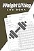 Weight Lifting Log Book: Wo...