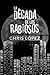 La Década de los Rabiosos by Chris Lopez