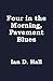Four in the Morning, Pavement Blues by Ian D. Hall