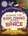 Science for Exploring Outer Space (Space Science: STEM in Space) Science for Exploring Outer Space (Space Science: STEM in Space)