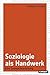 Soziologie als Handwerk: Eine Gebrauchsanleitung