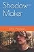 Shadow-Maker by Jane   Andrews