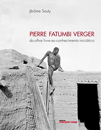 Pierre Fatumbi Verger - Do Olhar Livre Ao Conhecimento Iniciatico (Em Portuguese do Brasil)