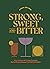 Strong, Sweet and Bitter by Cara Devine